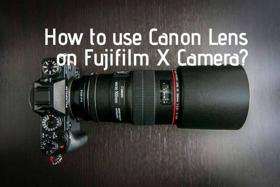 How to use Canon Lens on Fujifilm Camera?