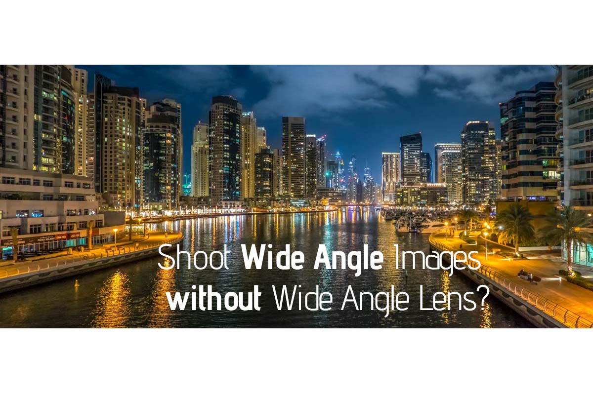How to shoot Wide Angle Images without Wide Angle Lens?