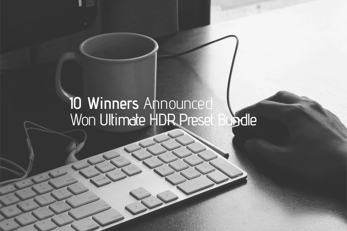 10 Winners Announced – Won Ultimate HDR Preset Bundle for Subscribing